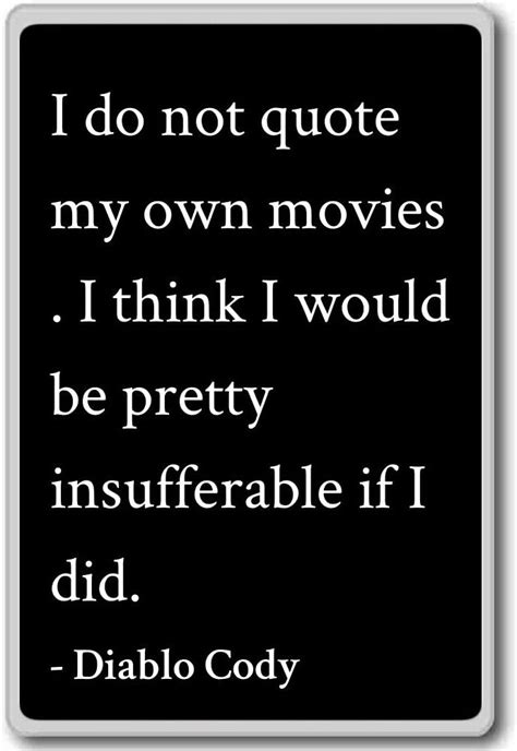 I Do Not Quote My Own Movies I Think I Would B Diablo