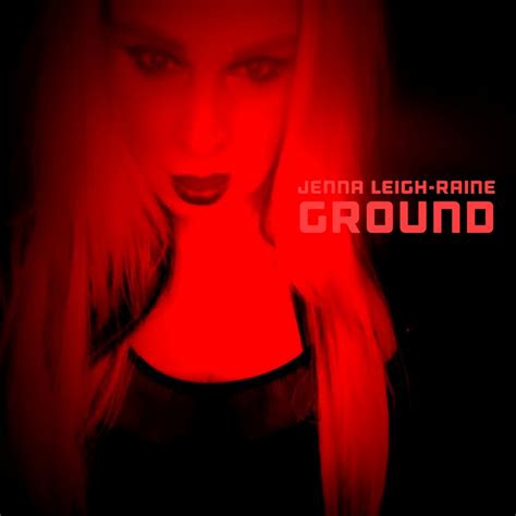 Ground Jenna Leigh Raine