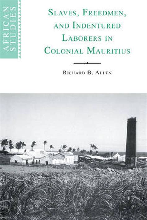slaves freedmen and indentured laborers in colonial mauritius by