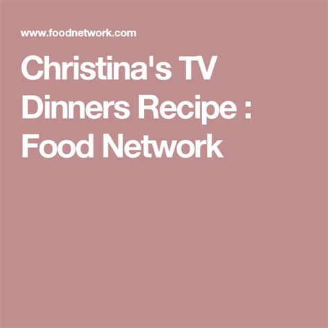 Christina S Tv Dinners Recipe Food Network Recipes Food Baked Dinner