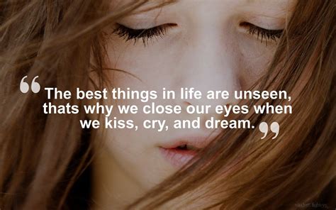 “the best things in life are unseen that s why we close our eyes when