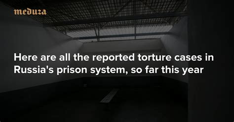 Here Are All The Reported Torture Cases In Russia S Prison System So