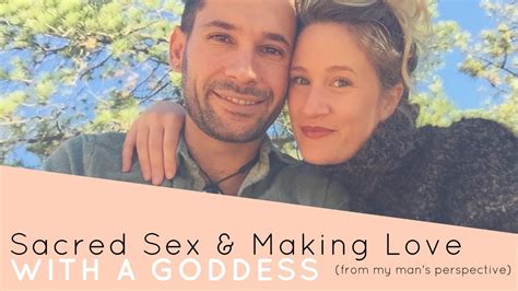 sacred sex and making love with a goddess a man s