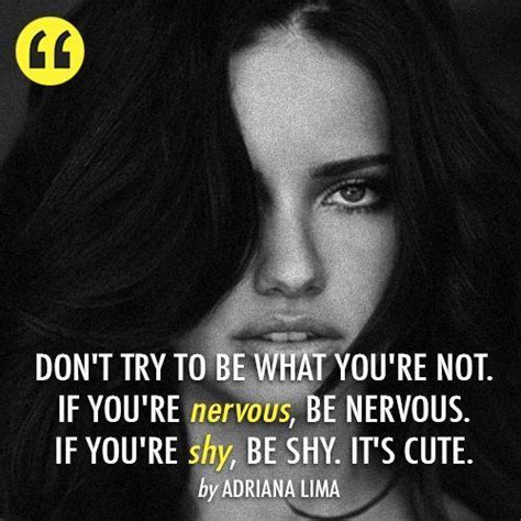 Don T Try To Be What You Are Not If You Re Nervous Be