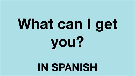 How To Say What Can I Get You In Spanish Youtube