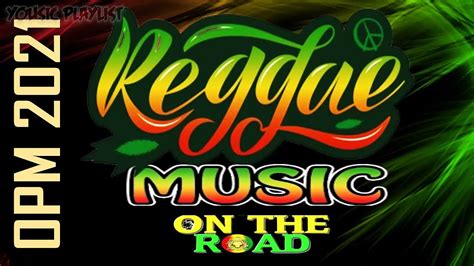 reggae music on the road 2021 opm songs hit s 20 s reggae