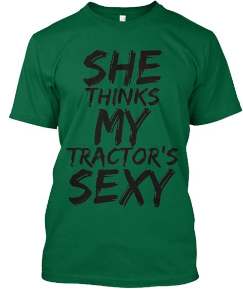 she thinks my tractor s sexy t shirt teespring