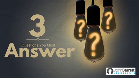 3 Questions You Must Answer… John Barrett Leadership