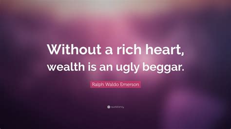 ralph waldo emerson quote “without a rich heart wealth