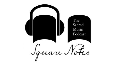 download square notes the sacred music podcast mp4 and mp3