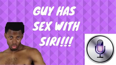 this guy has sex with siri youtube