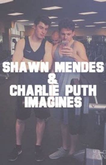 shawn mendes and charlie puth imagines mendesxputh wattpad