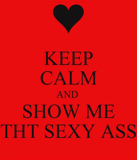 Keep Calm And Show Me Tht Sexy Ass Poster Rich Keep Calm O Matic