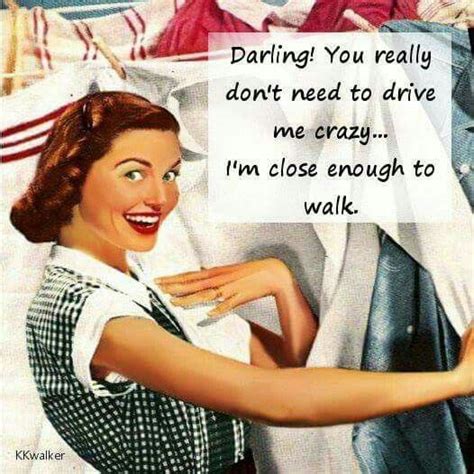 You Really Don T Need To Drive Me Crazy Retro Humor Vintage