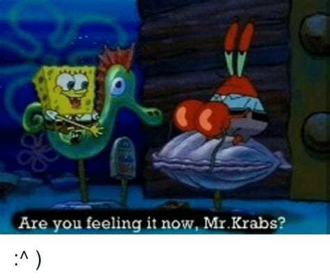 🔥 25 Best Memes About Are You Feeling It Now Mr Krabs Are You