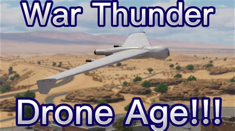war thunder drone age update youtube