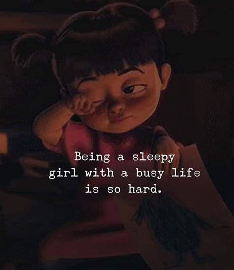 Being A Sleepy Girl With A Busy Life Is So Hard Love Quotes Quotes Girl