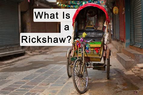 What Is A Rickshaw The Complete Guide To Pedicabs