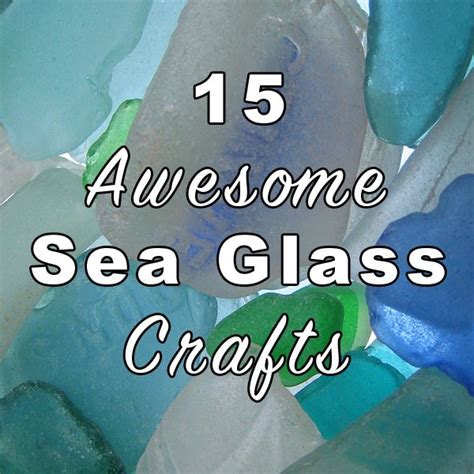 Sea Glass Crafts For Your Beach Vacation