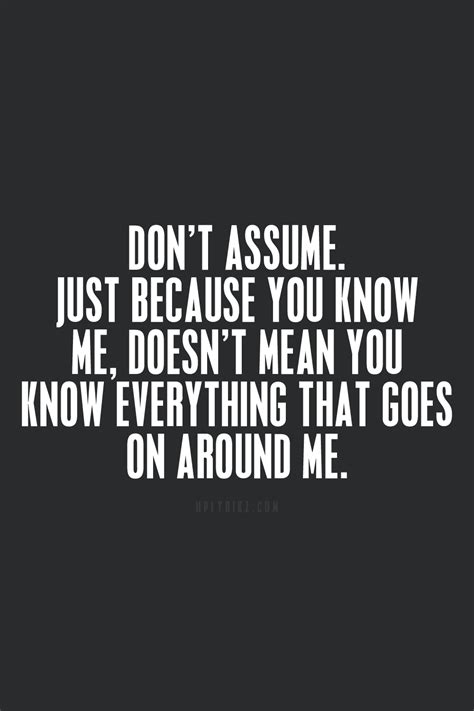 Don T Assume Just Because You Know Me Doesn T Mean You Know
