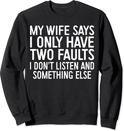 my wife says i only have two faults t shirt sweatshirt
