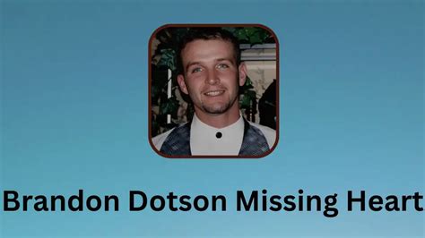 Brandon Dotson Missing Heart What Happened Brandon Dotson News