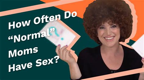 how often do normal moms have sex dana youtube