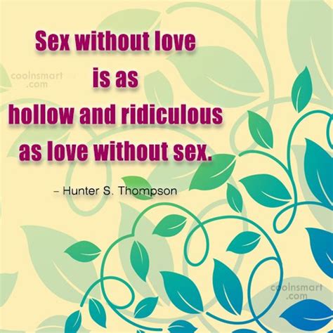 Hunter S Thompson Quote Sex Without Love Is As Hollow And Ridiculous