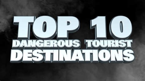 10 Most Dangerous Tourist Destinations In The World 2014