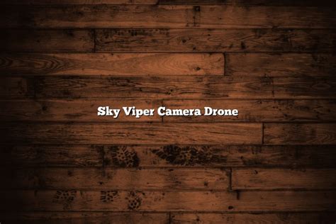 sky viper camera drone november  tomaswhitehousecom