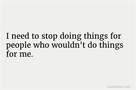 quote i need to stop doing things for people who wouldn t do things