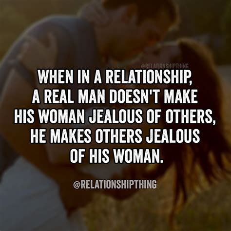 when in a relationship a real man doesn t make his woman jealous of