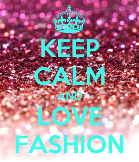 keep calm and love fashion poster aneesha keep calm o
