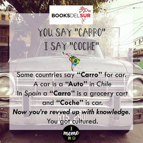 I Meme It You Say “carro” I Say “coche” Other Countries Say “carro
