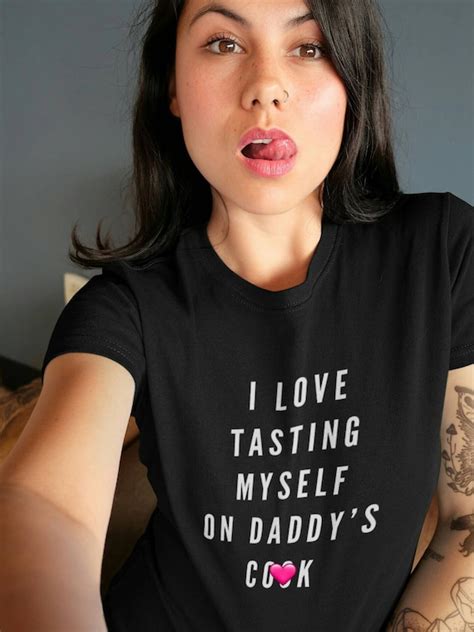 I Love Tasting Myself On Daddys Cock Ddlg Shirt Ddlg T Etsy