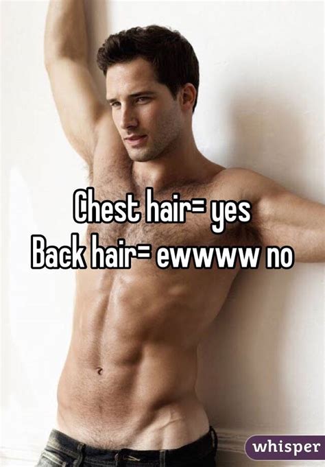 Chest Hair Yes Back Hair Ew No