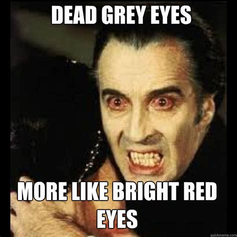 dead grey eyes more like bright red eyes creepy vampire quickmeme