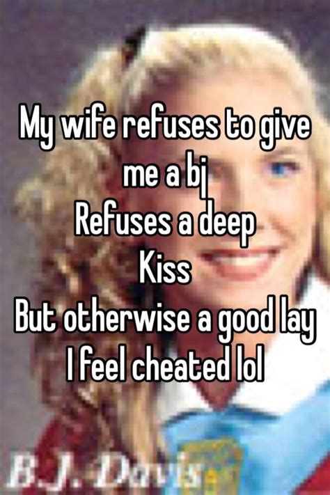My Wife Refuses To Give Me A Bj Refuses A Deep Kiss But Otherwise A