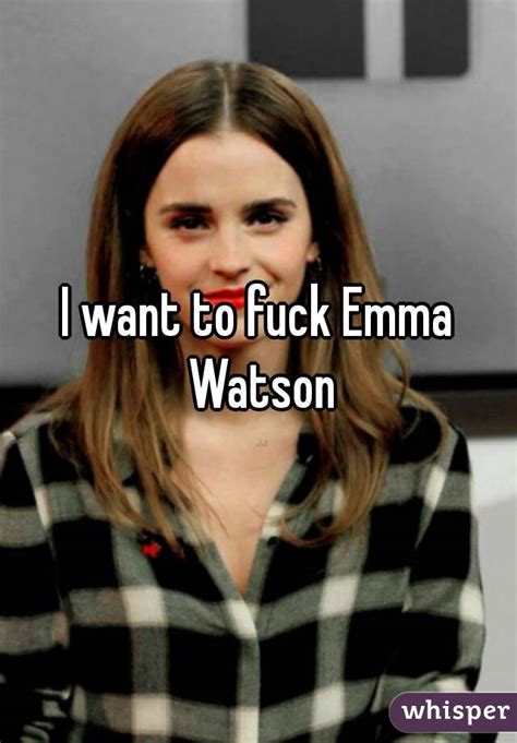 I Want To Fuck Emma Watson