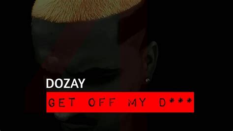 Dozay Get Off My Dick [4am Mixtape] Audio Youtube