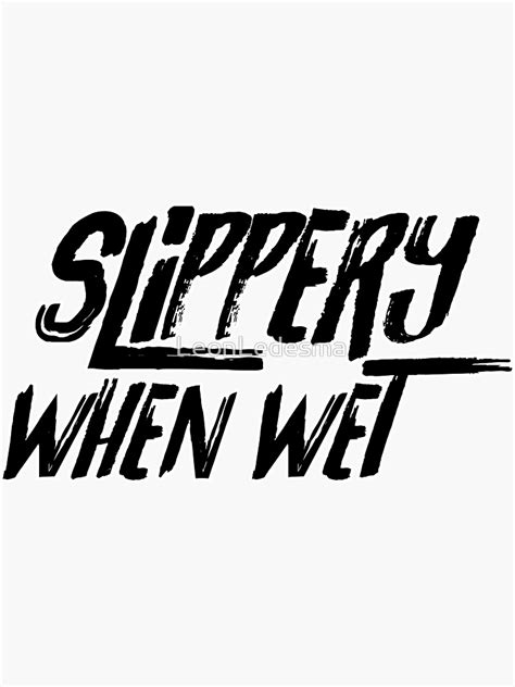 Slippery When Wet Sticker For Sale By Leonledesma Redbubble