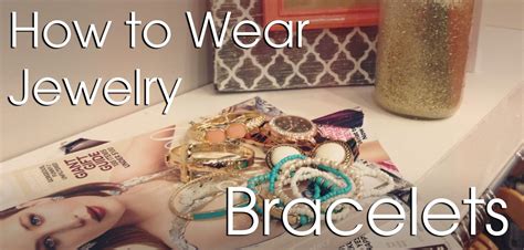 blog post   wear jewelry pt  bracelets jewelry   wear