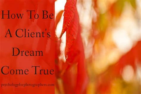 How To Be A Client S Dream Come True Psychology For Photographers And