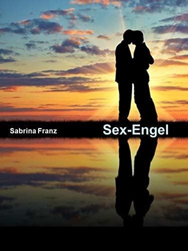 Sex Engel Erotik Pur Und Sex Ohne Grenzen Von Anonymen Menschen