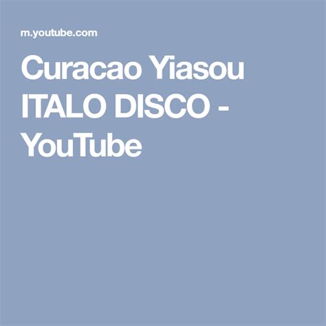 curacao yiasou italo disco youtube italo disco disco curacao