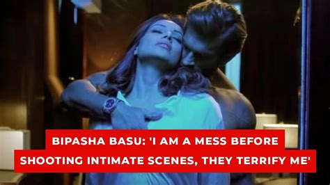 Bipasha Basu I Am A Mess Before Shooting Intimate Scenes They
