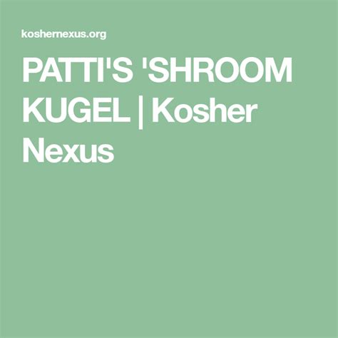 patti s shroom kugel kosher nexus in 2020 kugel how