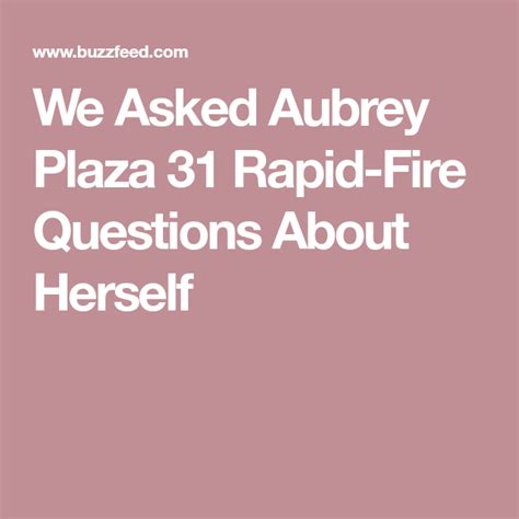We Asked Aubrey Plaza 31 Rapid Fire Questions About Herself Aubrey