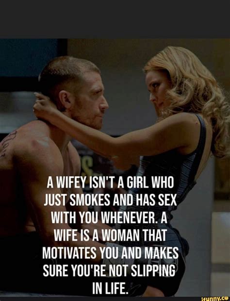 a wifey isn t a girl who just smokes and has sex with you whenever a