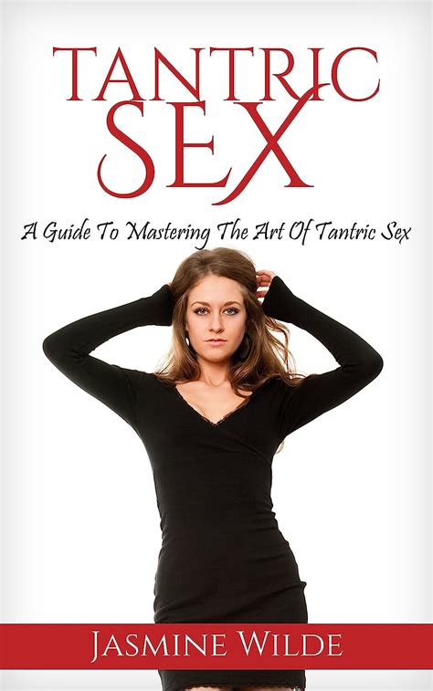 Tantric Sex Guide Best Guide To Tantric Sex Tantric Massage What Is